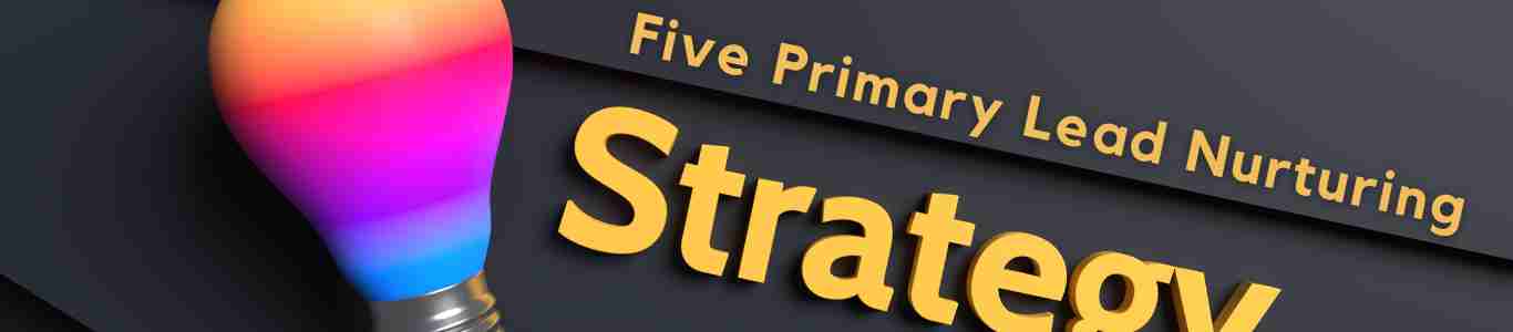 five primary lead nurturing strategies